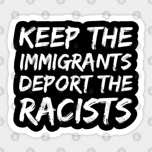 keep the immigrants deport the racists, willing to stop racism Sticker by Inspire Enclave